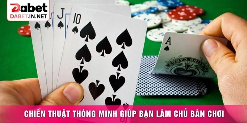 Chiến thuật thông minh giúp bạn làm chủ bàn chơi