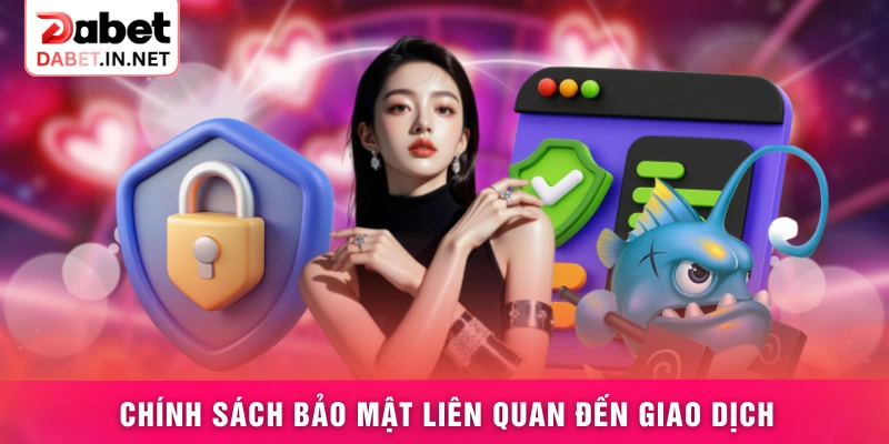 Chính sách bảo mật liên quan đến giao dịch