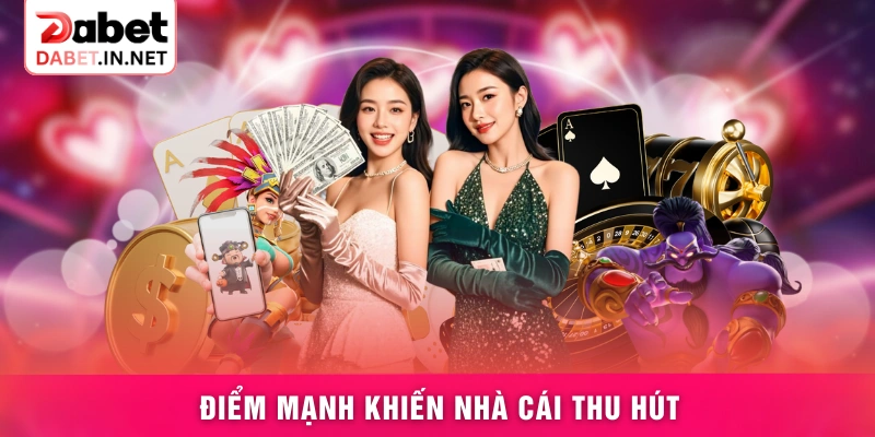 Điểm mạnh khiến nhà cái thu hút