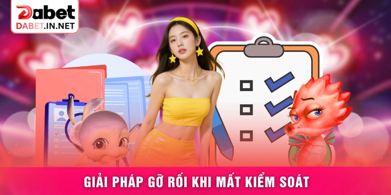 Giải pháp gỡ rối khi mất kiểm soát