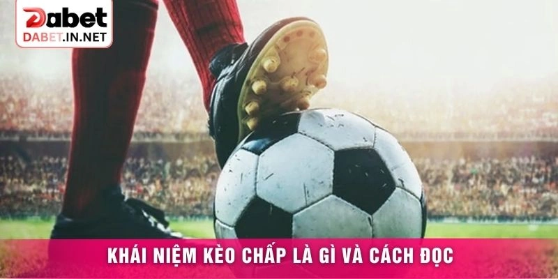 Khái niệm kèo chấp là gì và cách đọc