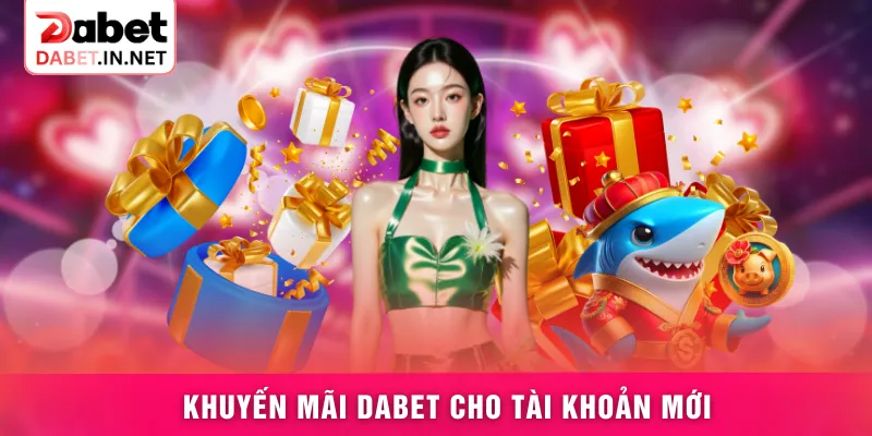Khuyến mãi DABET cho tài khoản mới Khuyến mãi DABET cho tài khoản mới 