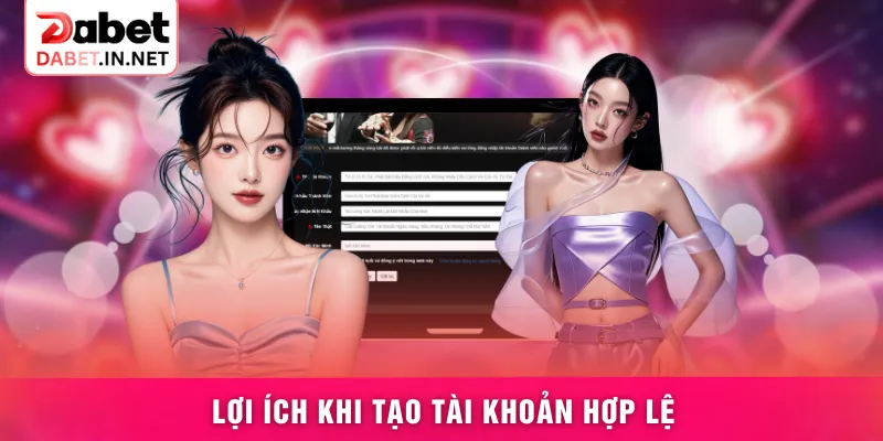 Lợi ích khi tạo tài khoản hợp lệ