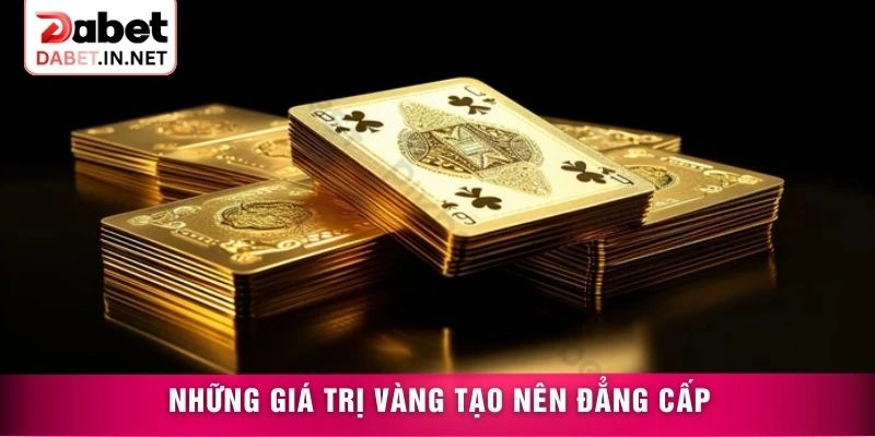 Những giá trị vàng tạo nên đẳng cấp