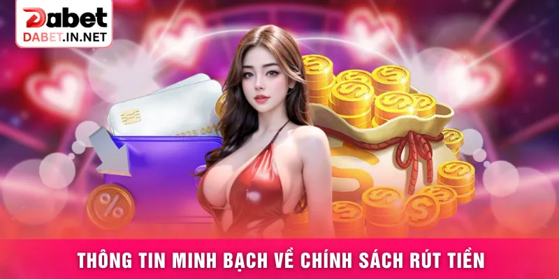 Thông tin minh bạch về chính sách rút tiền