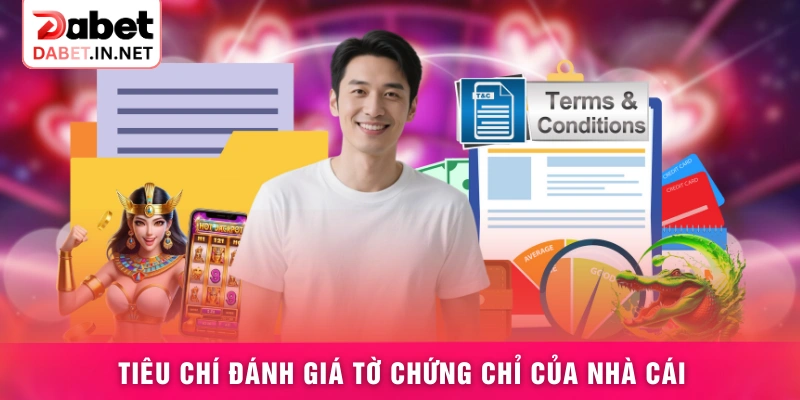 Tiêu chí đánh giá tờ chứng chỉ của nhà cái
