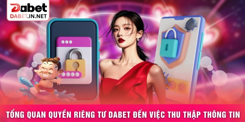 Tổng quan quyền riêng tư DABET đến việc thu thập thông tin